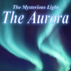 The Aurora: The Mysterious Light